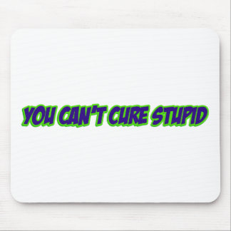 You can't cure stupid (version 3.0) mouse mat