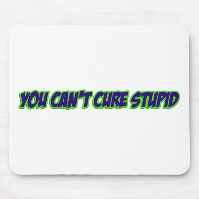 You can't cure stupid (version 3.0) mouse mat (Front)