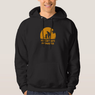 You Can't Date My Daughter Conservative Dad Protec Hoodie