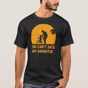 You Can't Date My Daughter Conservative Dad Protec T-Shirt