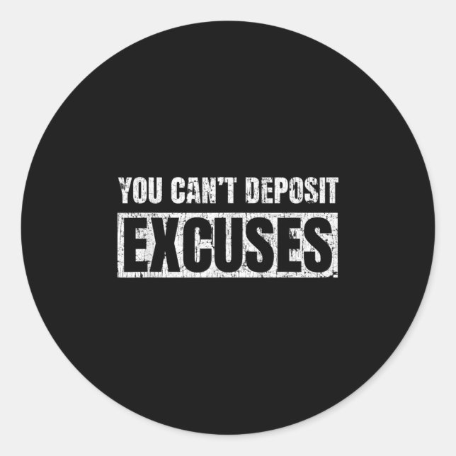 You Can't Desit Excuses Insrational Success Quote  Classic Round Sticker (Front)