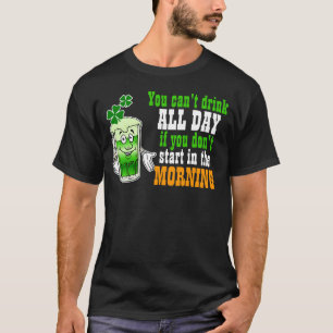 You Cant Drink All Day, Funny Irish T-Shirt