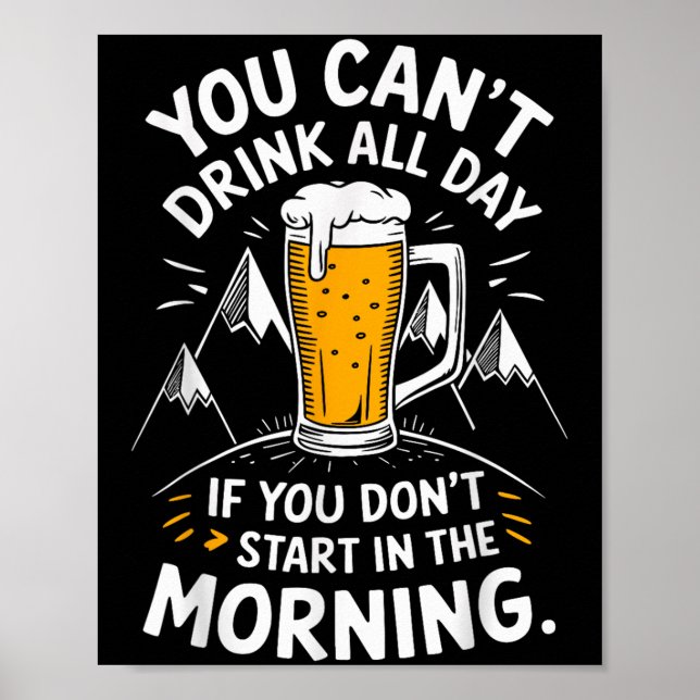You Can't Drink All Day If You Don't Start In The  Poster (Front)