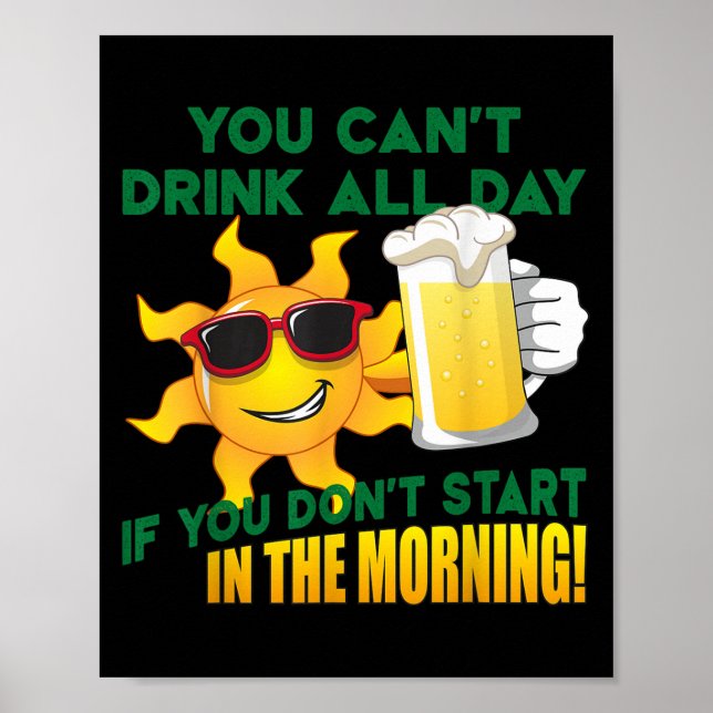 You Can't Drink All Day If You Don't Start In The  Poster (Front)