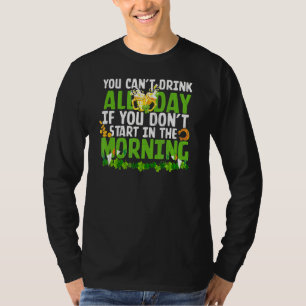 You Can't Drink All Day St Patricks Day Funny Iris T-Shirt
