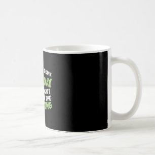 You Cant Drink All Day St Patricks Day Funny Irish Coffee Mug