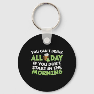 You Cant Drink All Day St Patricks Day Funny Irish Key Ring