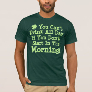 You Can't Drink All Day T-Shirt