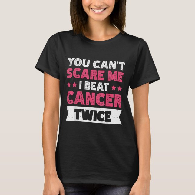 You Can't E Me I Beat Cancer Twice  T-Shirt (Front)