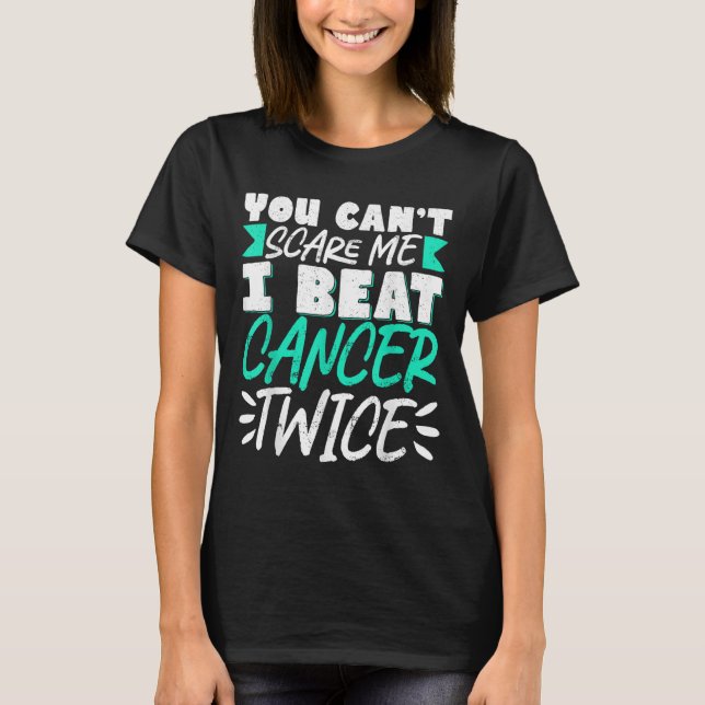 You Can't E Me I Beat Cancer Twice  T-Shirt (Front)
