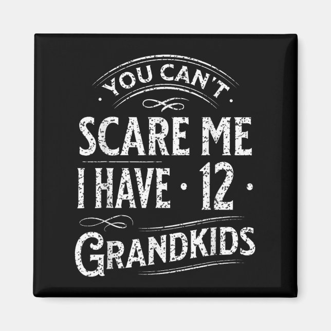 You Can't E Me I Have 12 Grandkids Grandpa Grandma Magnet (Front)
