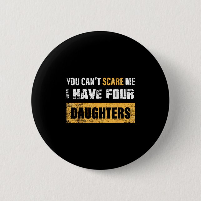 You Can't E Me I Have 4 Daughters  6 Cm Round Badge (Front)
