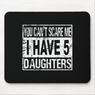 You Can't E Me I Have 5 Daughters Mouse Mat