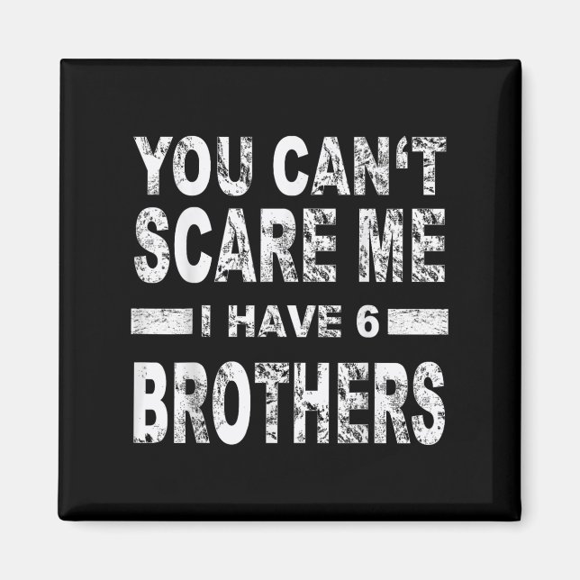 You Can't E Me I Have 6 Brothers  Magnet (Front)