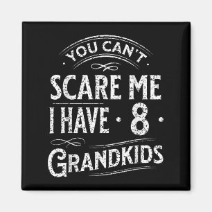 You Can't E Me I Have 8 Grandkids Grandpa Grandma  Magnet