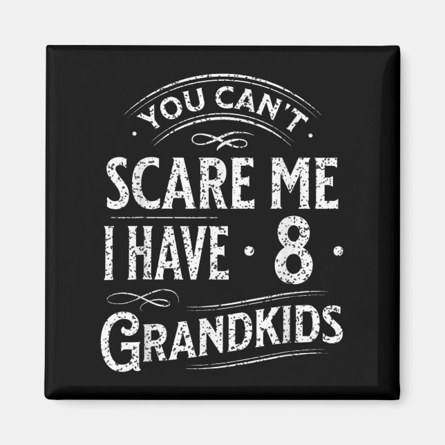 You Can't E Me I Have 8 Grandkids Grandpa Grandma  Magnet (Front)