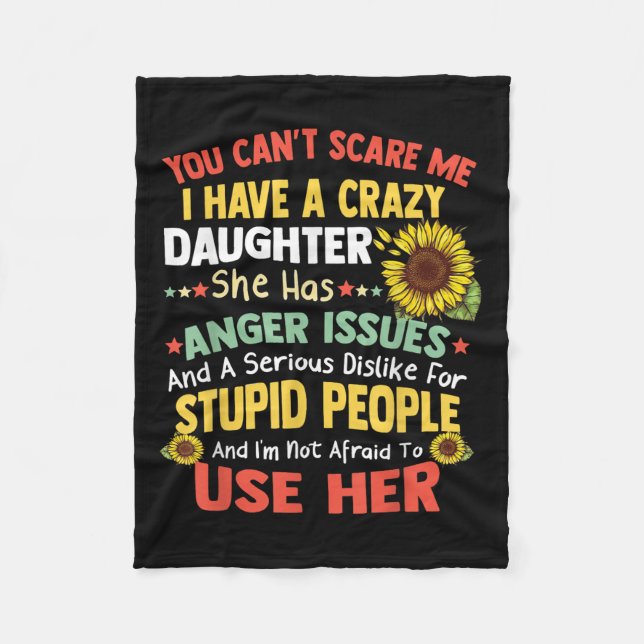 You Can't E Me I Have A Crazy Daughter She Has Ang Fleece Blanket (Front)