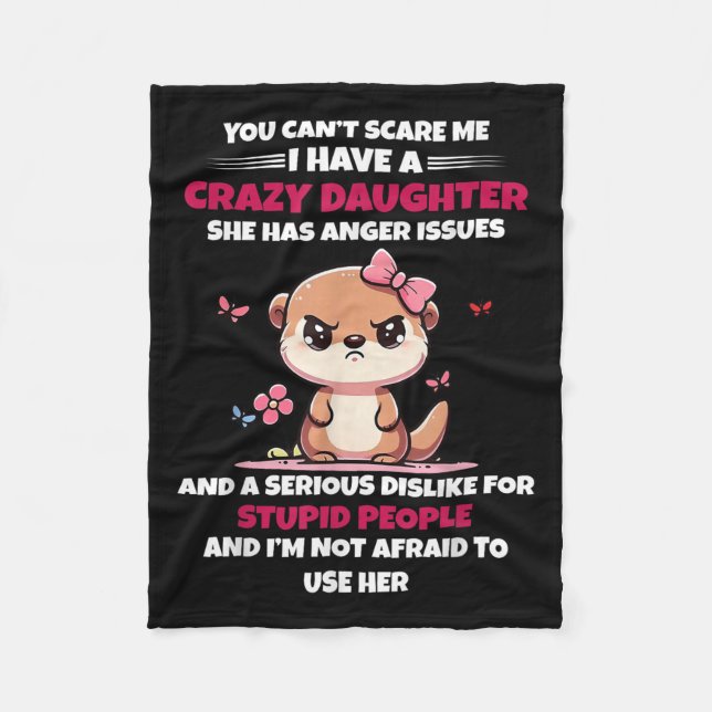 You Can't E Me I Have A Crazy Daughter She Has Ang Fleece Blanket (Front)