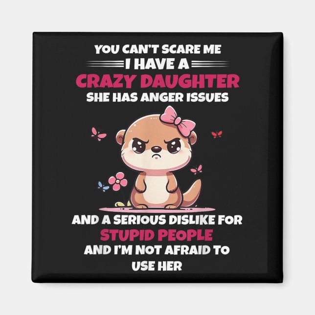 You Can't E Me I Have A Crazy Daughter She Has Ang Magnet (Front)