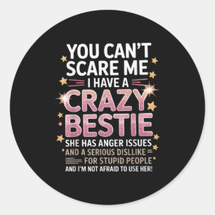 You Can't E Me I Have A Crazy Ie Friendship Day Classic Round Sticker