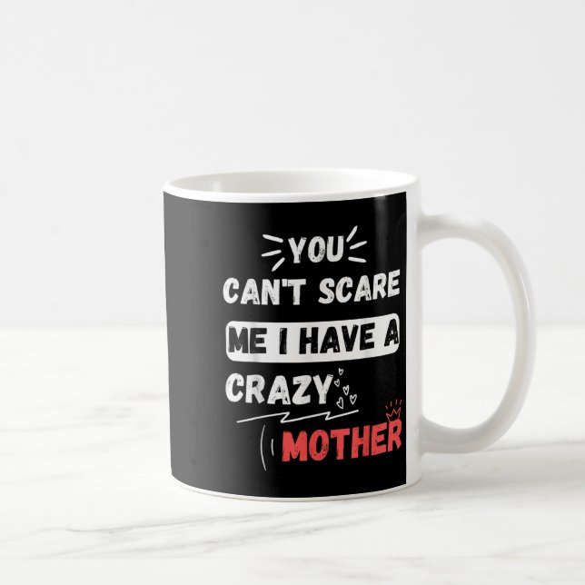 You Can't E Me I Have A Crazy Mother Funny The Fam Coffee Mug (Right)