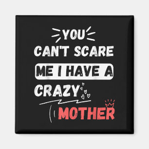 You Can't E Me I Have A Crazy Mother Funny The Fam Magnet
