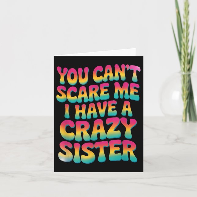 You Can't E Me I Have A Crazy Sister  Card (Front)