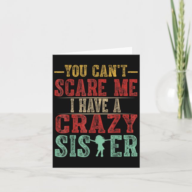 You Can't E Me I Have A Crazy Sister, Funny Brothe Card (Front)