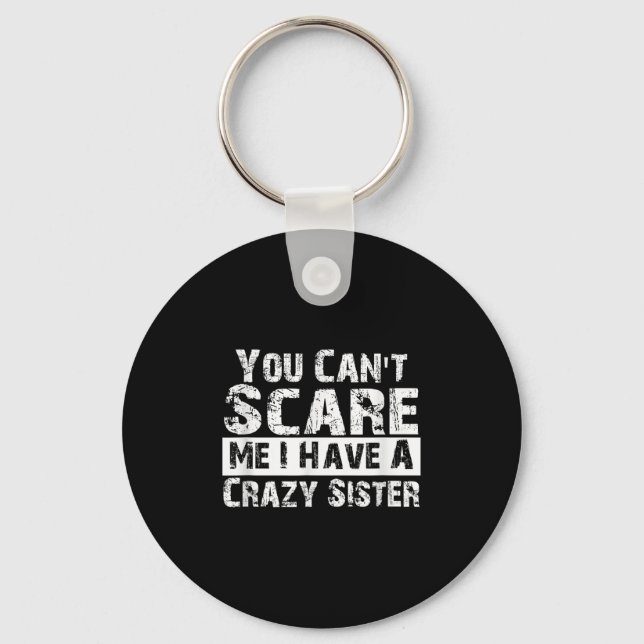 You Can't E Me I Have A Crazy Sister Funny  Key Ring (Front)