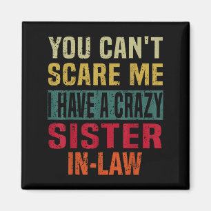You Can't E Me I Have A Crazy Sister-in-law Retro  Magnet