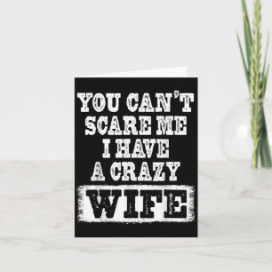 You Can't E Me I Have A Crazy Wife Funny Card