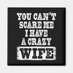 You Can't E Me I Have A Crazy Wife Funny  Magnet