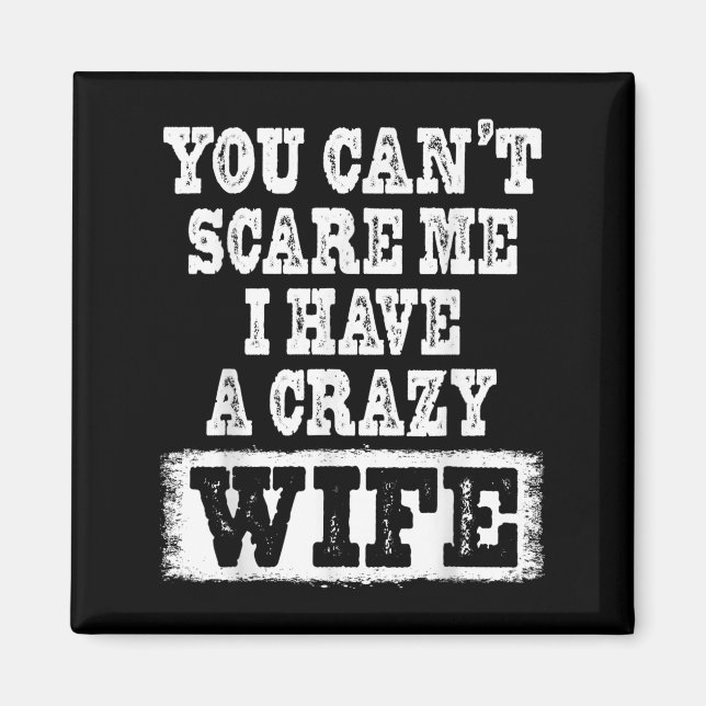 You Can't E Me I Have A Crazy Wife Funny  Magnet (Front)
