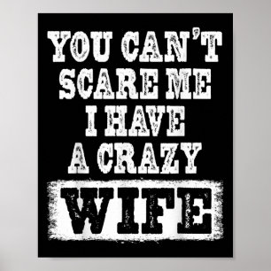 You Can't E Me I Have A Crazy Wife Funny  Poster