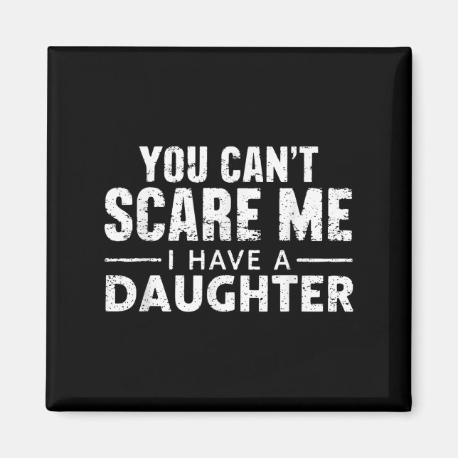 You Can't E Me I Have A Daughter  Magnet (Front)