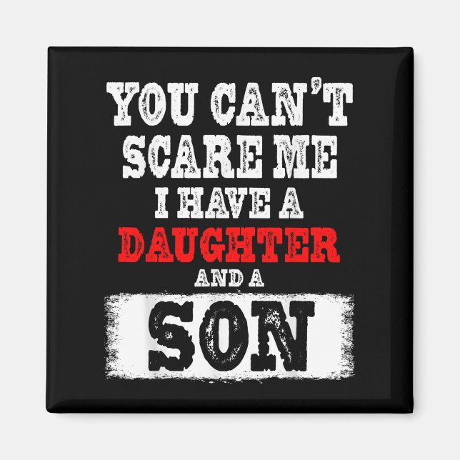 You Can't E Me I Have A Daughters And A Son Gift D Magnet (Front)