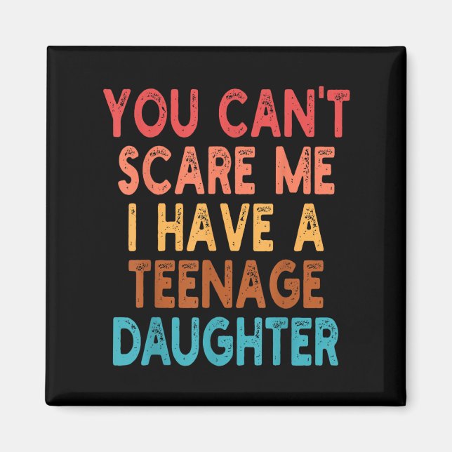 You Can't E Me I Have A Teenage Daughter Survivor  Magnet (Front)
