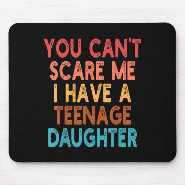 You Can't E Me I Have A Teenage Daughter Survivor  Mouse Mat (Front)