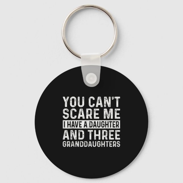 You Can't E Me I Have Daughter And Three Granddaug Key Ring (Front)