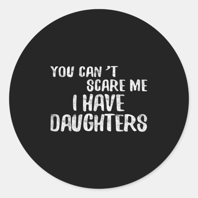 You Can't E Me I Have Daughters Shirt Funny Father Classic Round Sticker (Front)