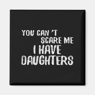 You Can't E Me I Have Daughters Shirt Funny Father Magnet