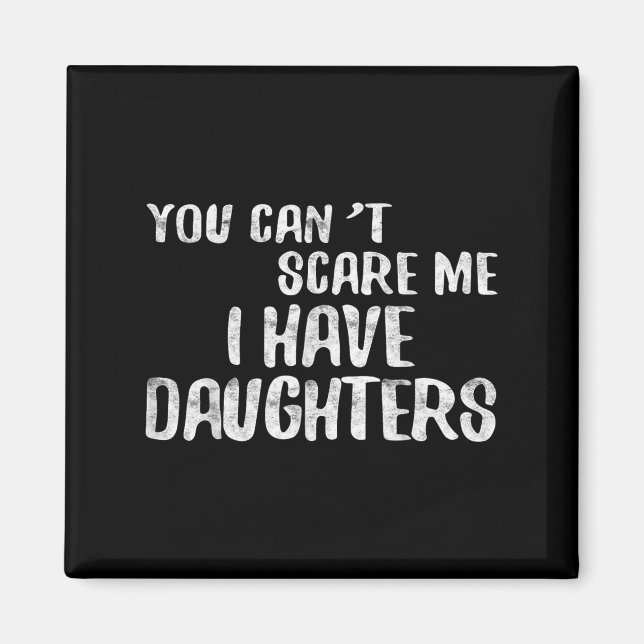 You Can't E Me I Have Daughters Shirt Funny Father Magnet (Front)