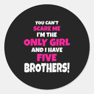 You Can't E Me I Have Five Brothers Only Sister Gi Classic Round Sticker