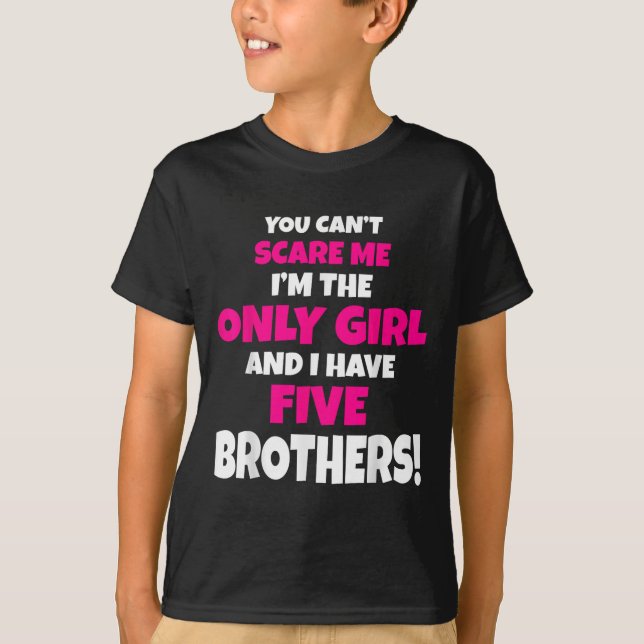 You Can't E Me I Have Five Brothers Only Sister Gi T-Shirt (Front)