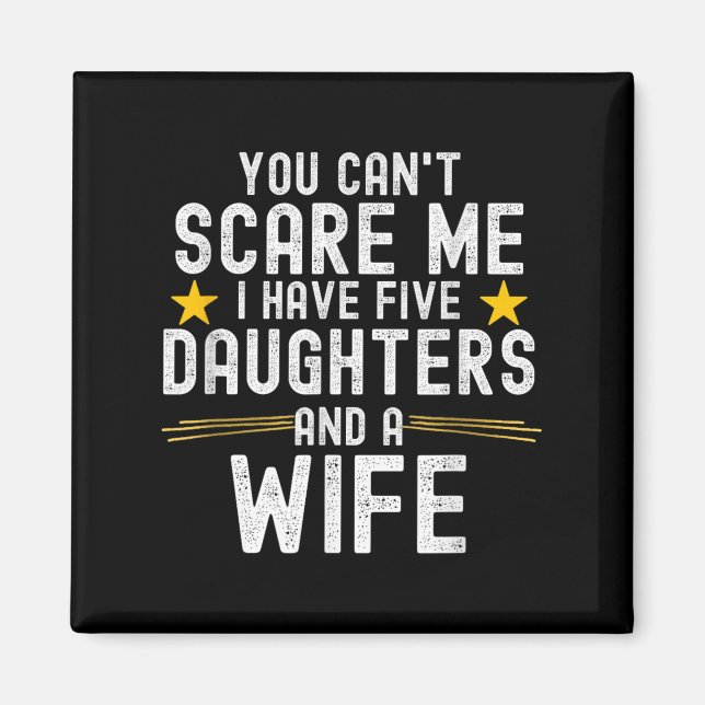You Can't E Me I Have Five Daughters And A Wife  Magnet (Front)