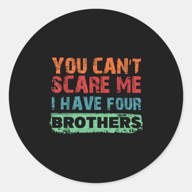 You Can't E Me I Have Four Brothers  Classic Round Sticker (Front)