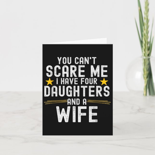 You Can't E Me I Have Four Daughters And A Wife  Card (Front)