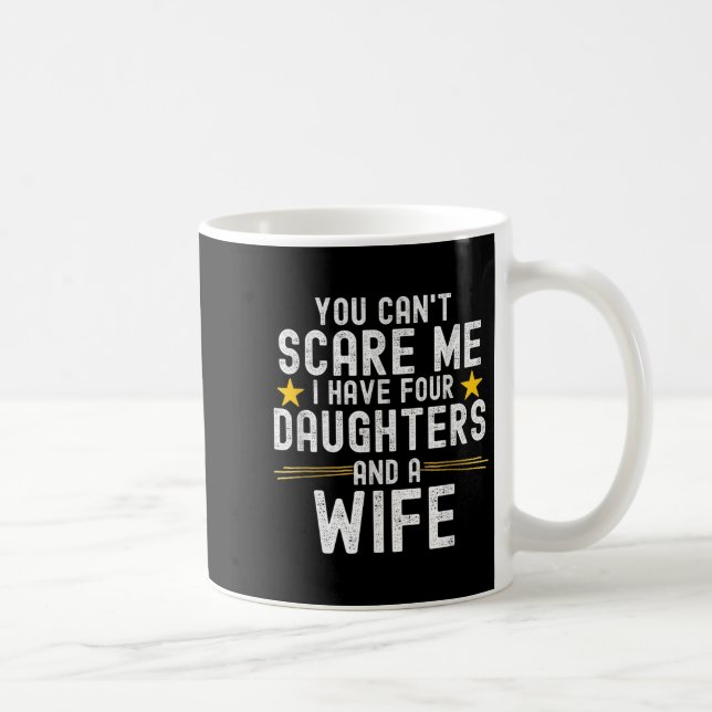 You Can't E Me I Have Four Daughters And A Wife  Coffee Mug (Right)