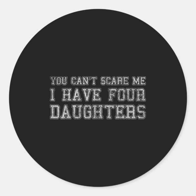 You Can't E Me I Have Four Daughters  Classic Round Sticker (Front)
