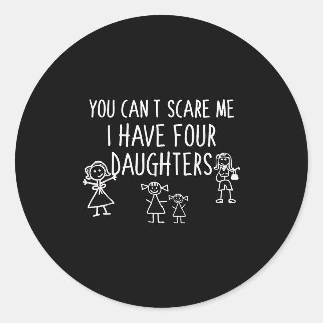 You Can't E Me I Have Four Daughters Father Fun  Classic Round Sticker (Front)